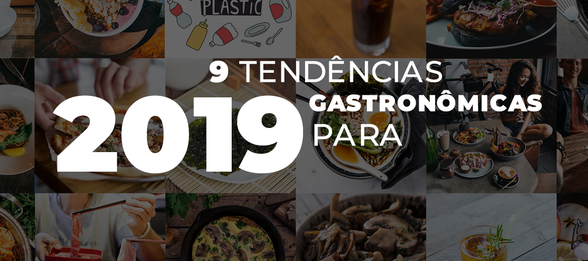 9 tendências gastronômicas que vão despertar o seu paladar em 2019